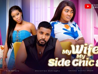 MOVIE DOWNLOAD:MY WIFE, MY SIDE CHICK AND I (2024) [NOLLYWOOD]